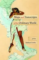 Cowles, Kathryn: Maps And Transcripts Of The Ordinary World 1