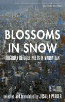 Parker, Joshua: Blossoms In Snow: Austrian Refugee Poets In Manhattan 1