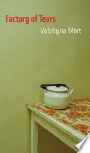 Mort, Valzhyna / Wright, Elizabeth Oehlkers & Wright, Franz (Trs.): Factory Of Tears 1