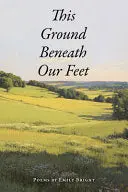 Bright, Emily: This Ground Beneath Our Feet 1