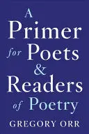Orr, Gregory: A Primer For Poets & Readers Of Poetry 1