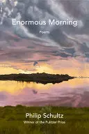 Schultz, Philip: Enormous Morning (Hb) 1