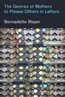 Mayer, Bernadette: The Desires Of Mothers To Please Others In Letters [Used Paperback] 1