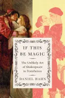 Hahn, Daniel: If This Be Magic: The Unlikely Art Of Shakespeare In Translation (Hb) 1