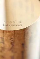 Attie, Alice: Bending Into The Light 1