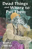 Carreira, Marina: Dead Things And Where To Put Them 1