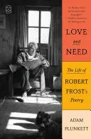 Plunkett, Adam: Love And Need: The Life Of Robert Frost's Poetry 1