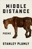Plumly, Stanley: Middle Distance 1