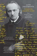Baudelaire, Charles: Late Fragments 1