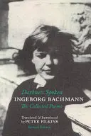 Bachmann, Ingeborg / Filkins, Peter (Tr.): Darkness Spoken: The Collected Poems Of Ingeborg Bachmann 1