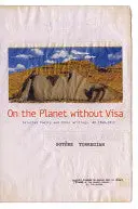 Torregian, Sotère: On The Planet Without Visa: Selected Poetry And Other Writings, 1960-2008 1