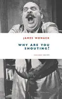 Womack, James: Why Are You Shouting? 1