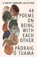 Tuama, Pádraig Ó.: 44 Poems On Being With Each Other (Hb) 1