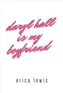 Lewis, Erica: Daryl Hall Is My Boyfriend 1