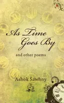 Sawhny, Ashok: As Time Goes By & Other Poems 1