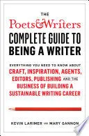 Larimer, Kevin & Mary Gannon: The <I>Poets & Writers</I> Complete Guide To Being A Writer: Everything You Need To Know About Craft, Inspiration, Agents, Editors, Publishing, And The Business Of Building A Sustainable Writing Career 1