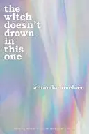 Lovelace, Amanda: The Witch Doesn't Drown In This One 1