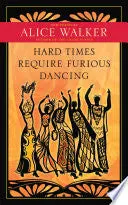 Walker, Alice: Hard Times Require Furious Dancing 1