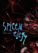 Labbe, Jason: Spleen Elegy 1