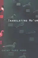 Hong, Cathy Park: Translating Mo'um 1