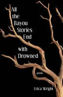 Wright, Erica: All The Bayou Stories End With Drowned 1
