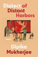 Mukherjee, Dipika: Dialect Of Distant Harbors 1
