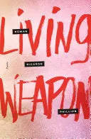 Phillips, Rowan Ricardo: Living Weapon 1
