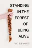 Farris, Katie: Standing In The Forest Of Being Alive 1