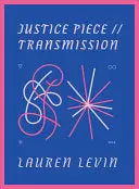 Levin, Lauren: Justice Piece // Transmission 1