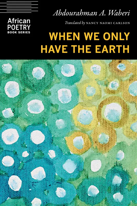 Waberi, Abdourahman A. / Carlson, Nancy Naomi (Tr.): When We Only Have The Earth 1