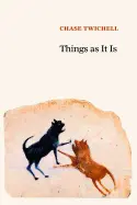 Twichell, Chase: Things As It Is 1