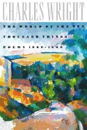 Wright, Charles: The World Of The Ten Thousand Things: Poems 1980-1990 [Used Paperback] 1