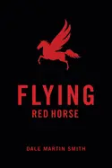 Smith, Dale Martin: Flying Red Horse 1