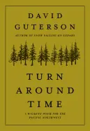 Guterson, David: Turn Around Time: A Walking Poem For The Pacific Northwest 1