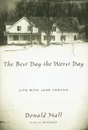 Hall, Donald: The Best Day The Worst Day: Life With Jane Kenyon [Used Hardcover] 1