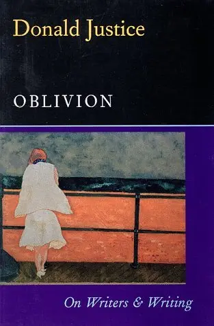 Justice, Donald: Oblivion: On Writers & Writing [Used Paperback] 1