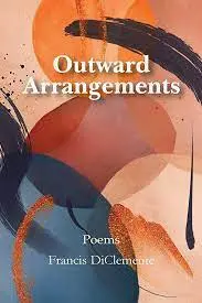 Diclemente, Francis: Outward Arrangements: Poems 1
