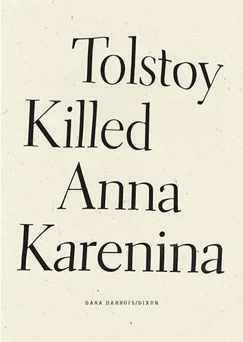 Barrois/Dixon, Dara: Tolstoy Killed Anna Karenina 1