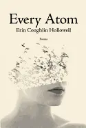Hollowell, Erin Coughlin: Every Atom 1