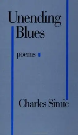 Simic, Charles: Unending Blues [Used Hardcover] 1
