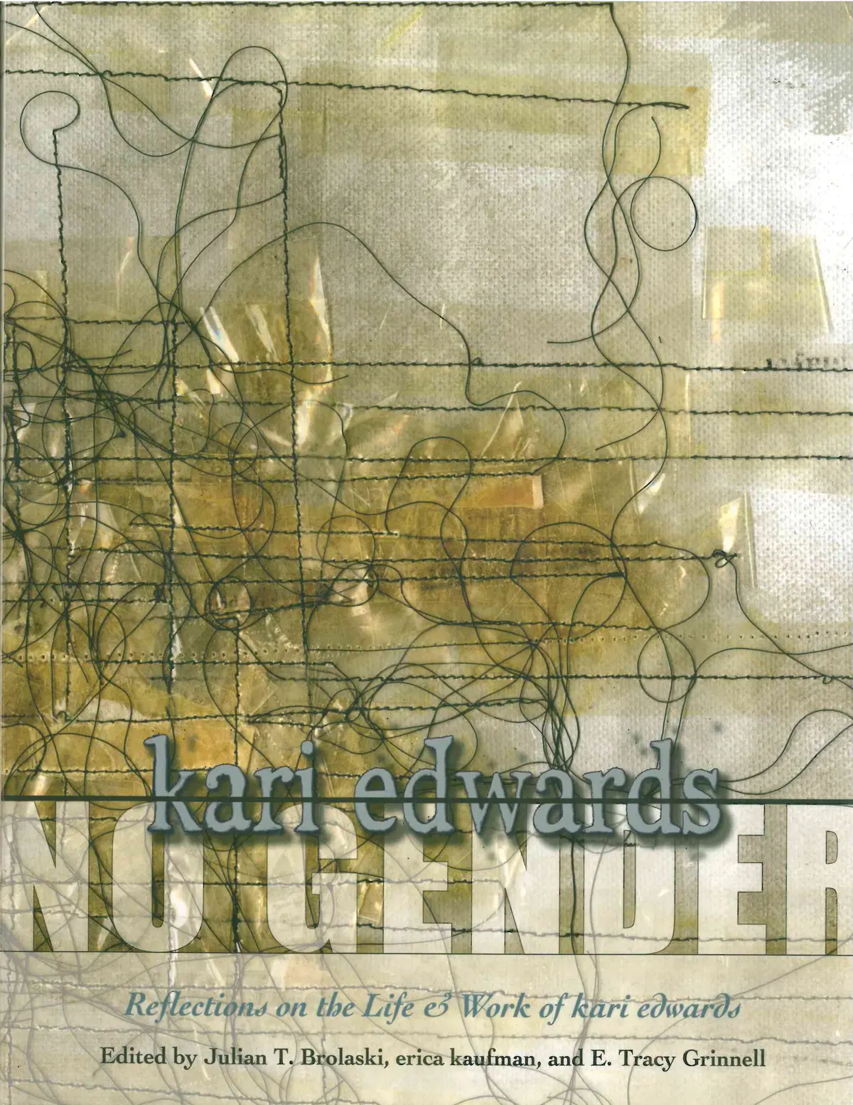 Brolaski, Julian T.; Erica Kaufman; & E. Tracy Grinnell (Eds.): No Gender: Reflections On The Life & Work Of Kari Edwards 1
