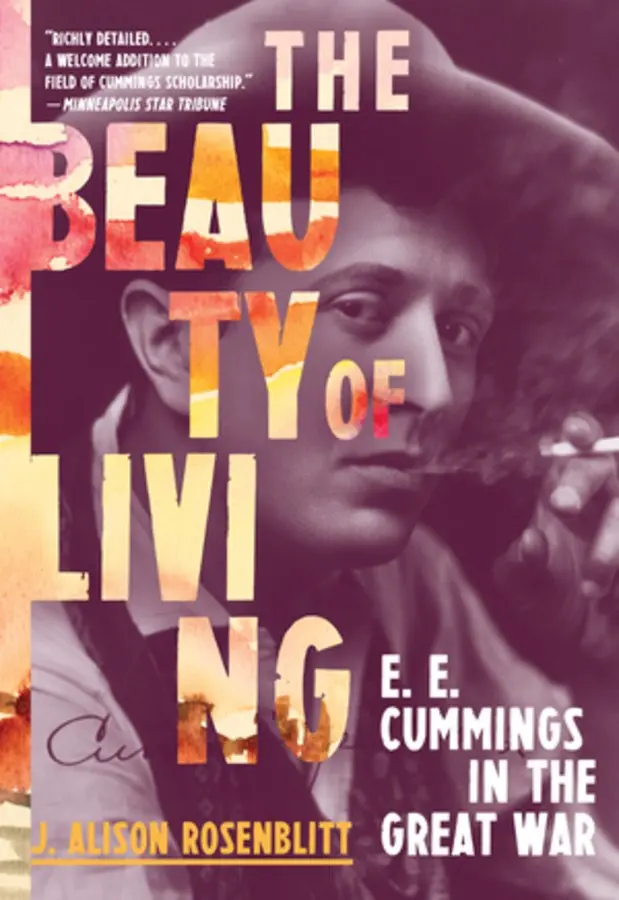 Rosenblitt, J. Alison: The Beauty Of Living: E. E. Cummings In The Great War 1