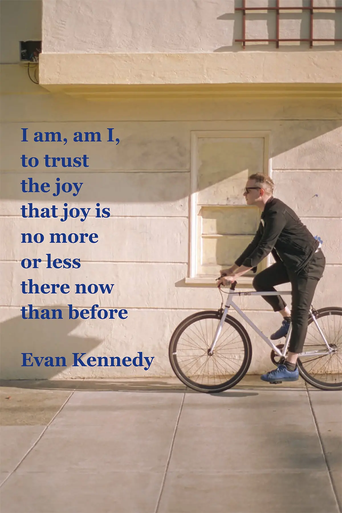 Kennedy, Evan: I Am, Am I, To Trust The Joy That Joy Is No More Or Less There Now Than Before 1