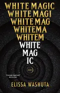 Washuta, Elissa: White Magic: Essays 1