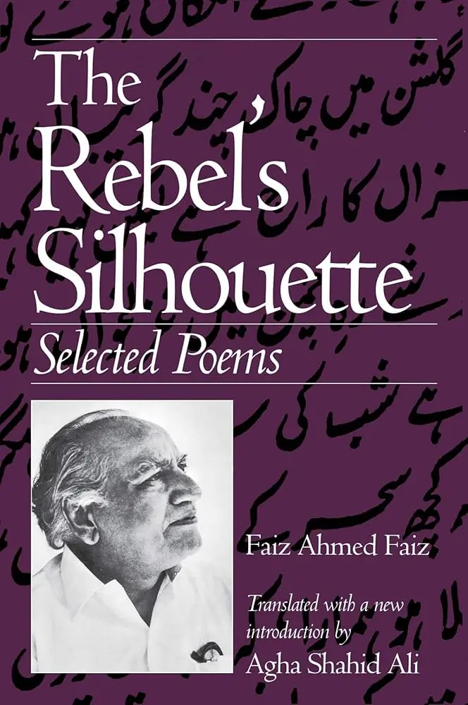 Faiz, Ahmed Faiz; Tr. Ali, Agha Shahid: The Rebel's Silhouette 1