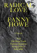 Howe, Fanny: Radical Love: 5 Novels 1