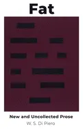 Di Piero, W. S.: Fat: New & Uncollected Prose 1