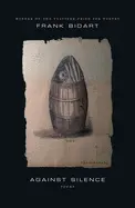 Bidart, Frank: Against Silence (Hc) 1