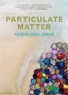 Lemus, Felicia Luna: Particulate Matter 1