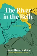 Mujila, Fiston Mwanza: The River In My Belly & Other Poems 1